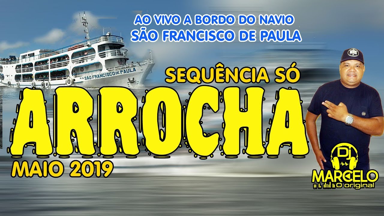 DJ MARCELO ORIGINAL=SEQUENCIA ARROCHA MAIO 2019=NAVIO S&Atilde;O FRANCISCO DE PAULA