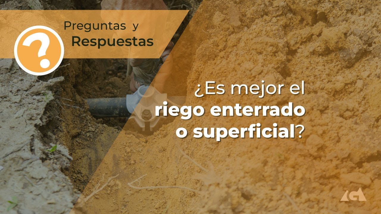 &iquest;Es mejor el riego enterrado o superficial?