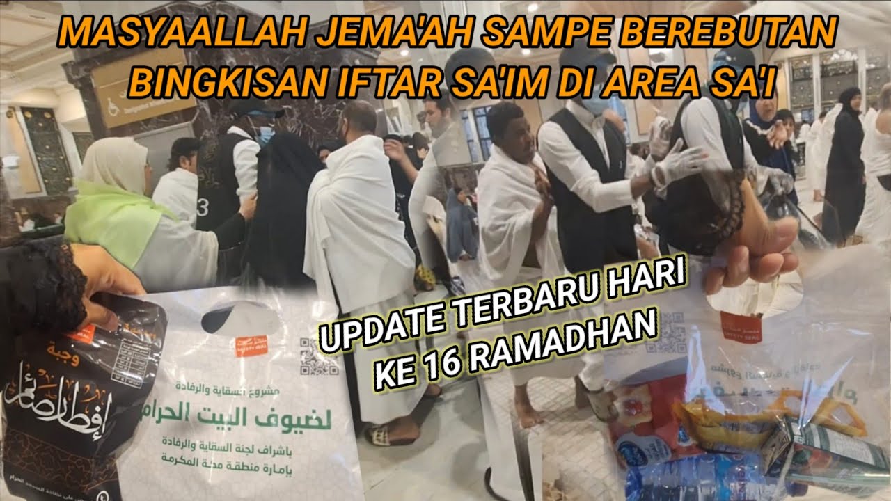 UPDATE TERBARU HARI KE 16 RAMADHAN JEMA'AH BEREBUTAN BINGKISAN IFTAR SA'IM DI AREA SA'I
