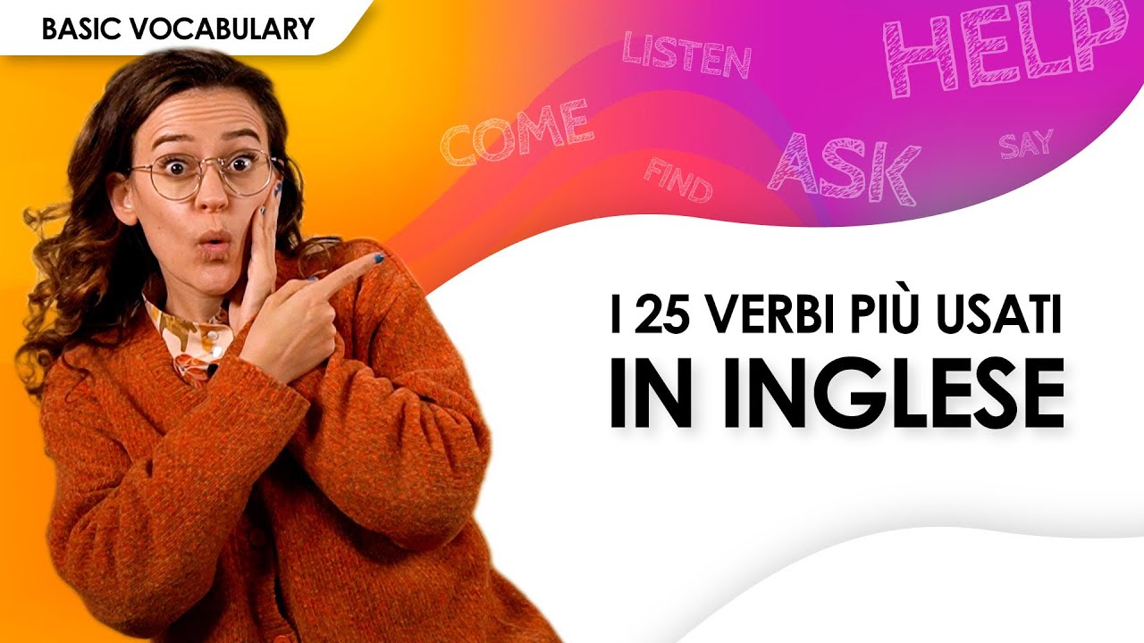 Quali sono i 25 verbi più usati in inglese? Te lo dico in questo video!