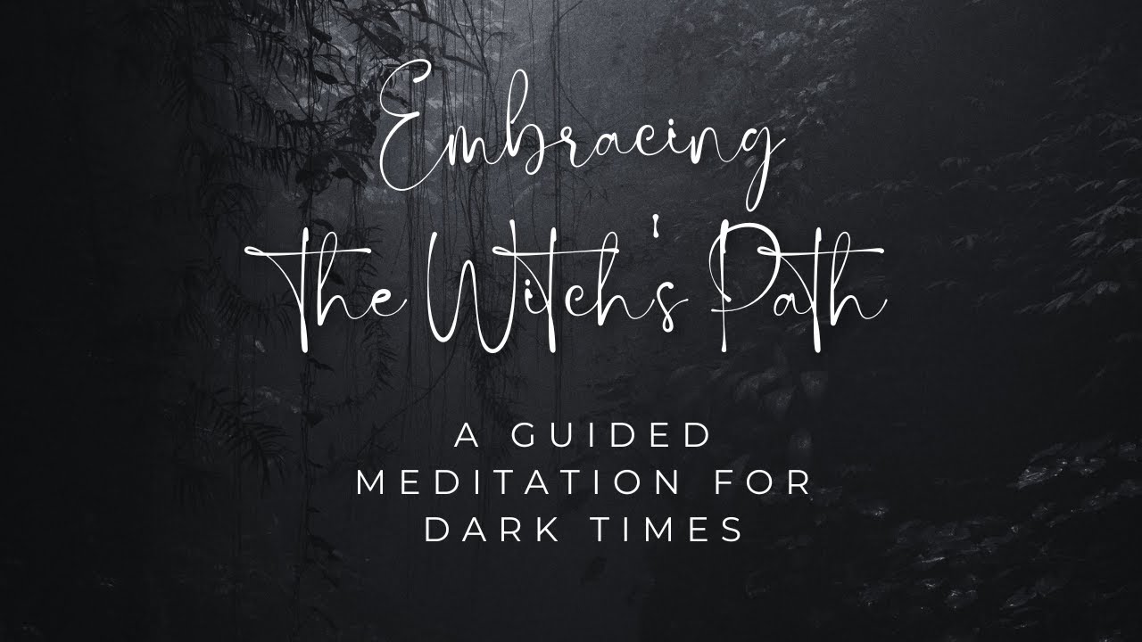 Embracing the Witch's Path: A Guided Meditation for Dark Times