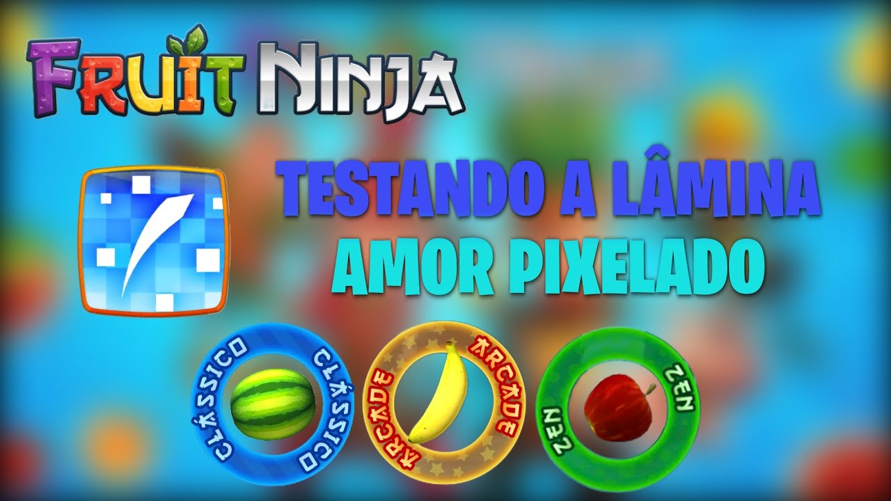 Testando a Lâmina Amor Pixelado no Fruit Ninja 