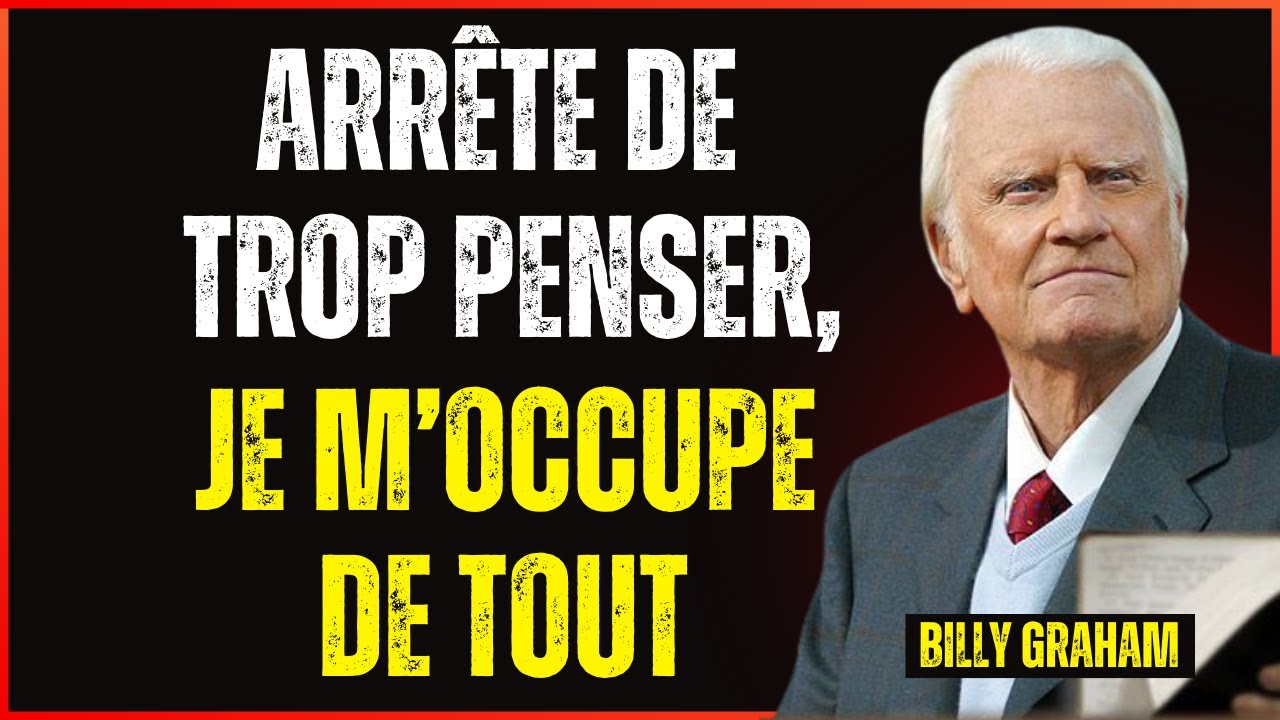 DIEU TE DIT – ARRÊTE DE TROP PENSER, CONFIE-LUI TES SOUCIS ET AIE CONFIANCE | Billy Graham