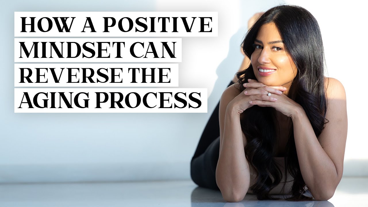 How A Positive Mindset Can Reverse The Aging Process