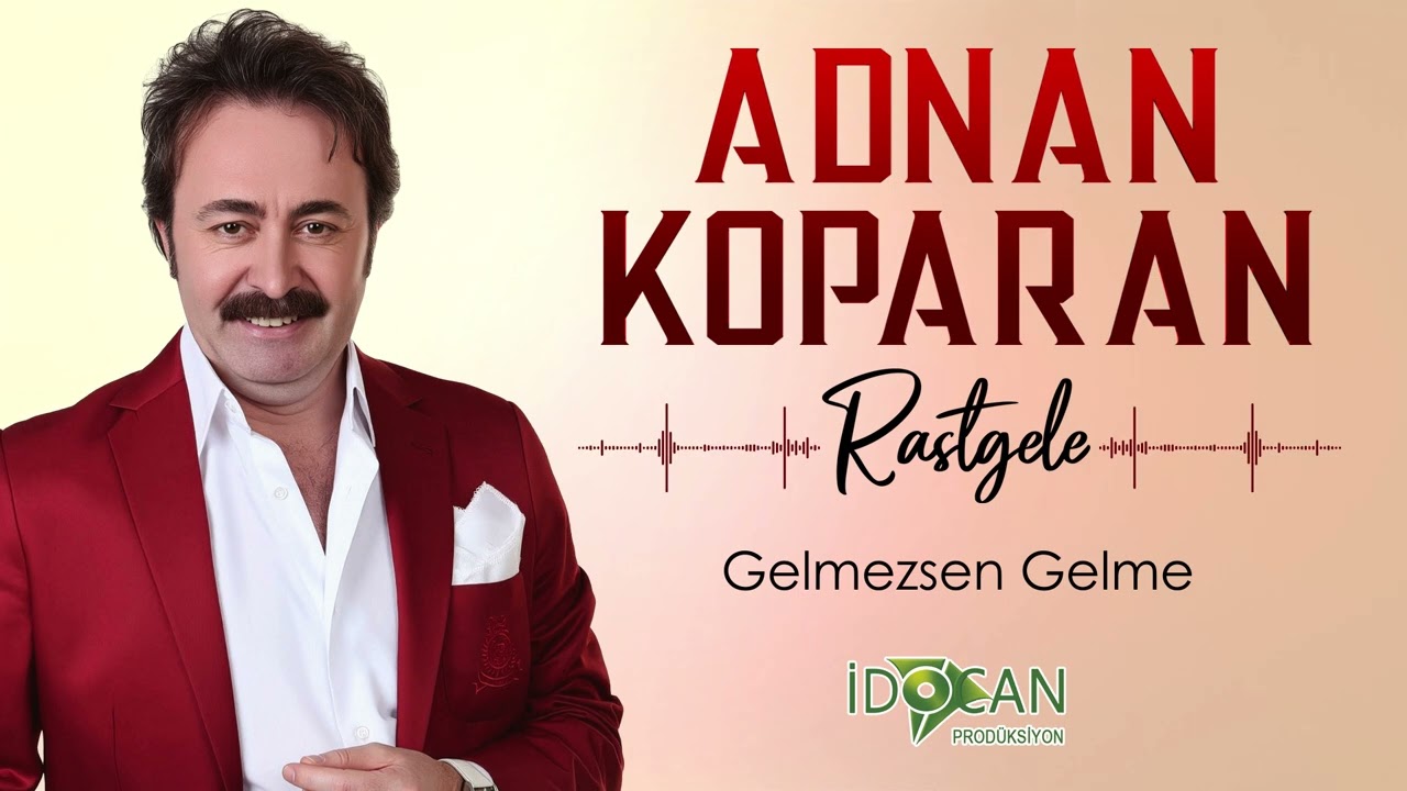 Adnan Koparan Gelmezsen Gelme