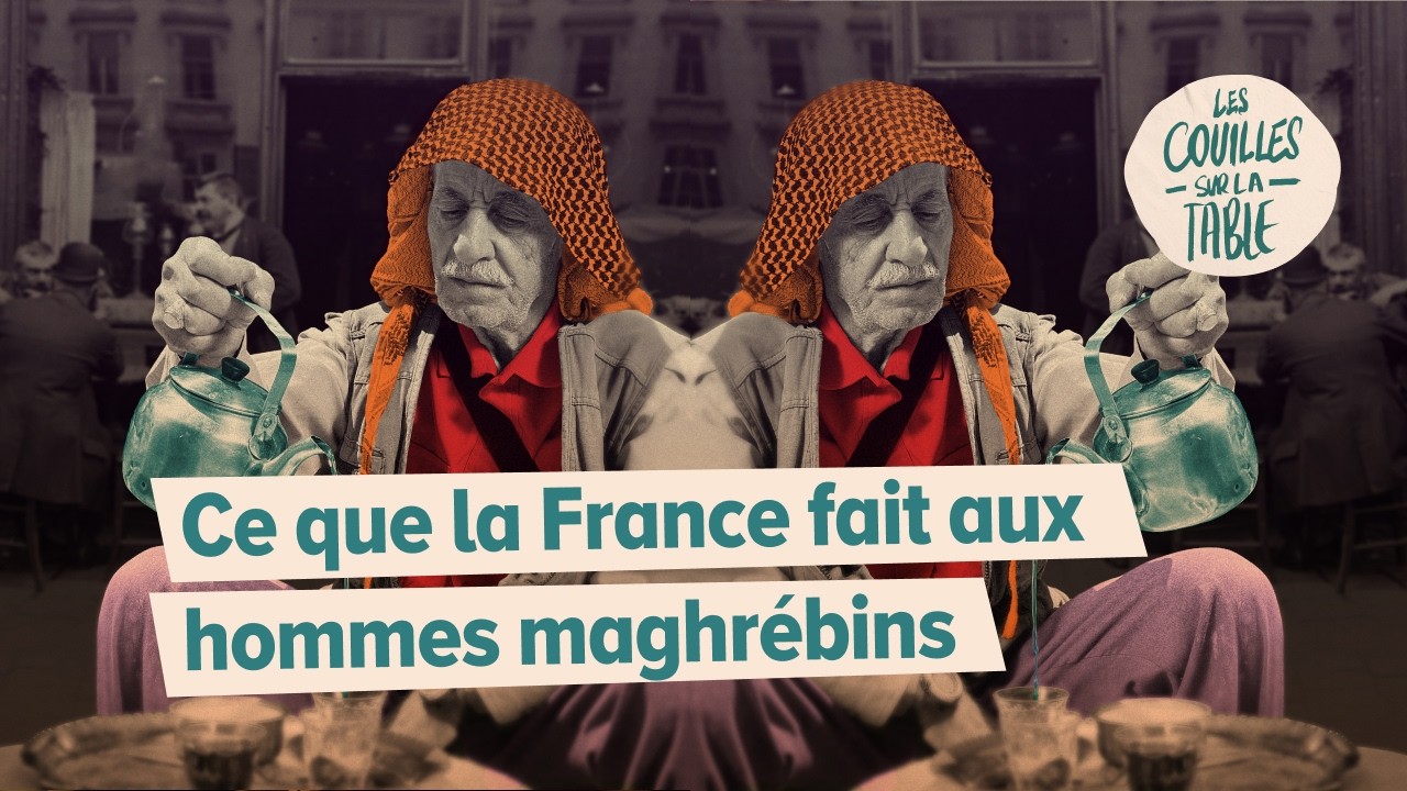 Ce que la France fait aux hommes maghrébins