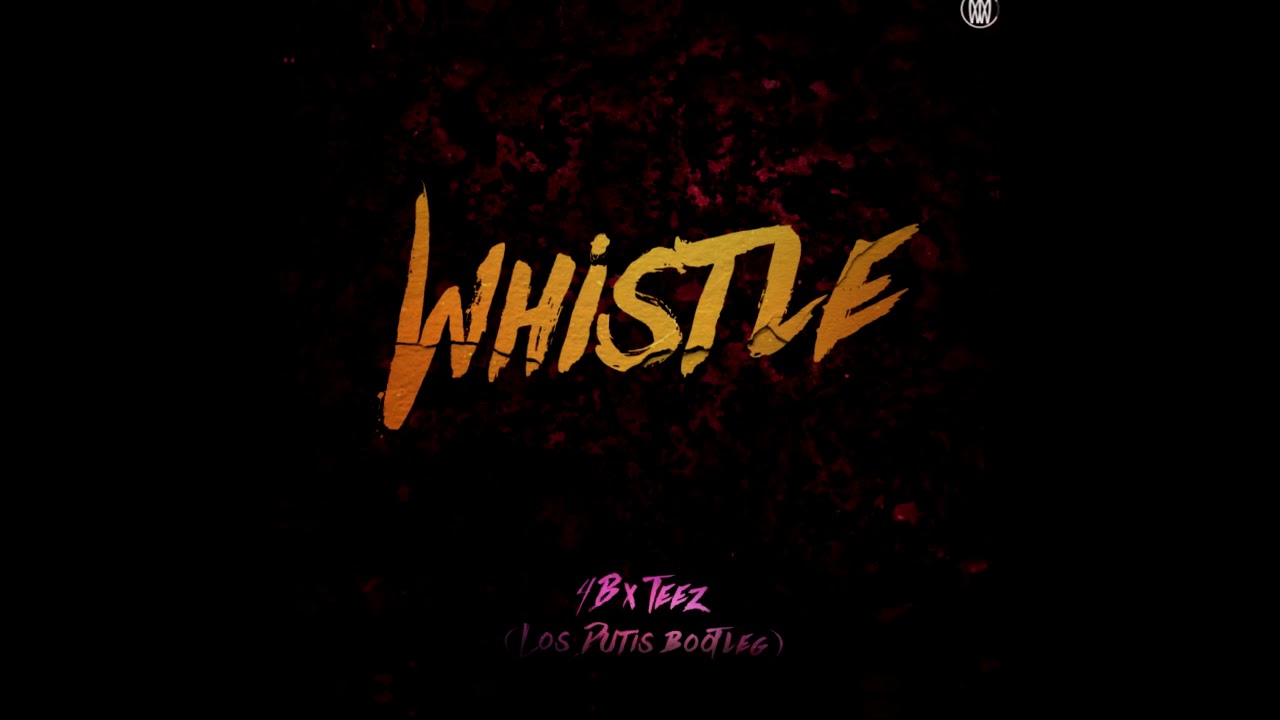4B X TEEZ- WHISTLE (LOS DUTIS BOOTLEG)
