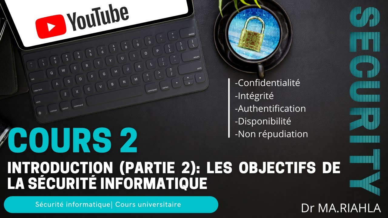 Cours N°2 Introduction (Deuxième partie) les exigences de la sécurité informatique| Par Dr MA.Riahla