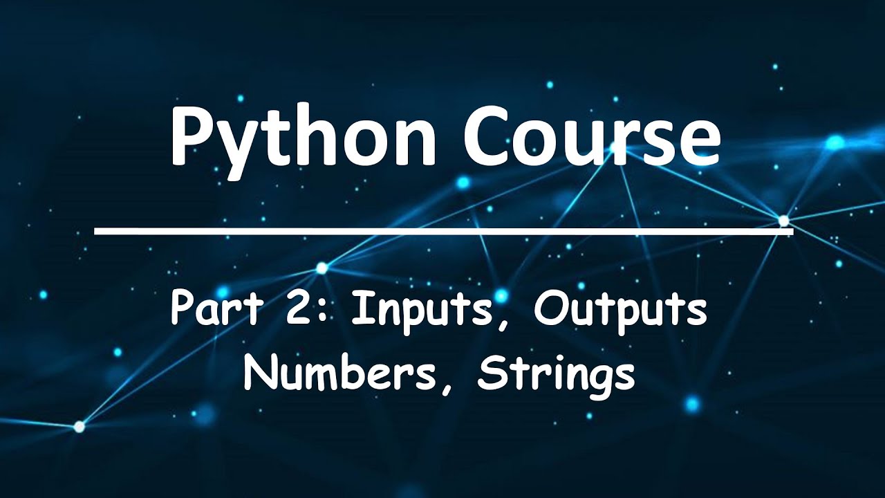 Python Course: Part 2: Inputs, Outputs, Numbers, Strings