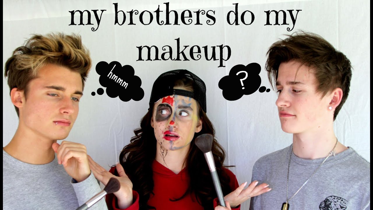 MY BROTHERS DO MY MAKEUP