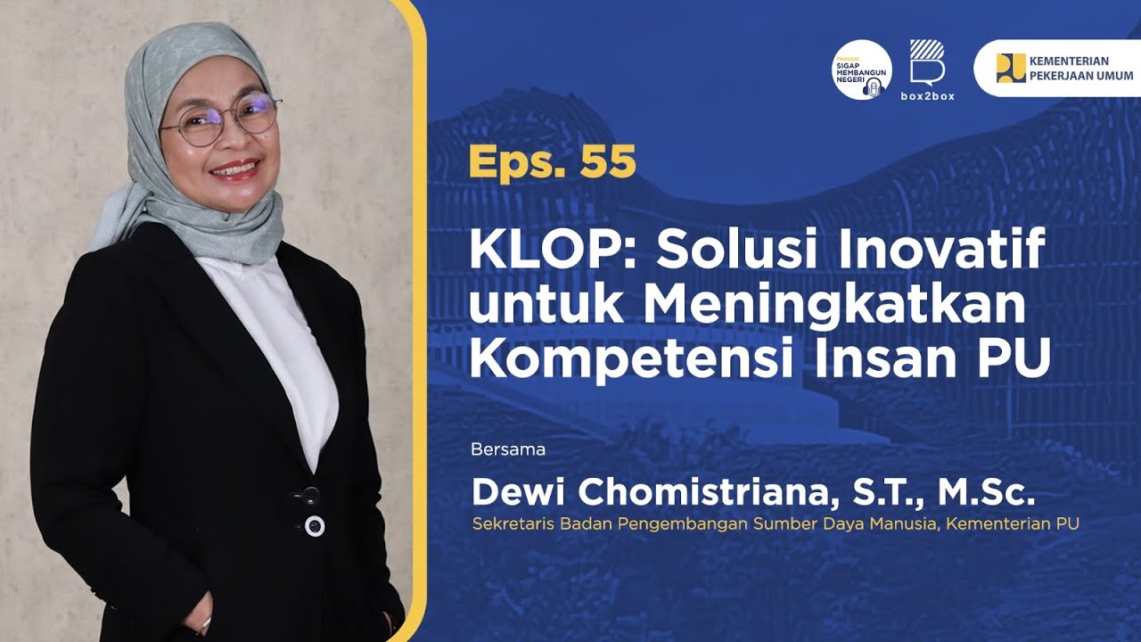 Podcast - Eps. 55  KLOP: Solusi Inovatif untuk Meningkatkan Kompetensi Insan PU