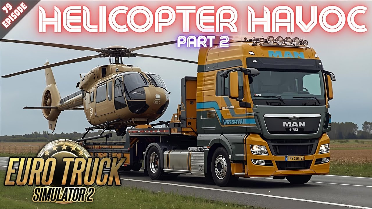 ВЕРТОЛЕТНЫЙ ХАВОС - Часть 2 - Euro Truck Simulator 2 - Эпизод 79