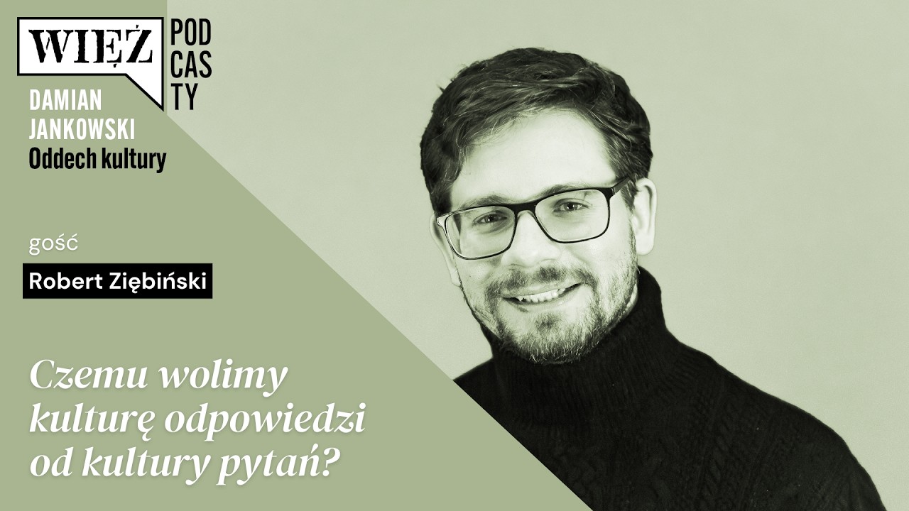 Czemu wolimy kulturę odpowiedzi od kultury pytań? Rozmawiają Robert Ziębiński i Damian Jankowski