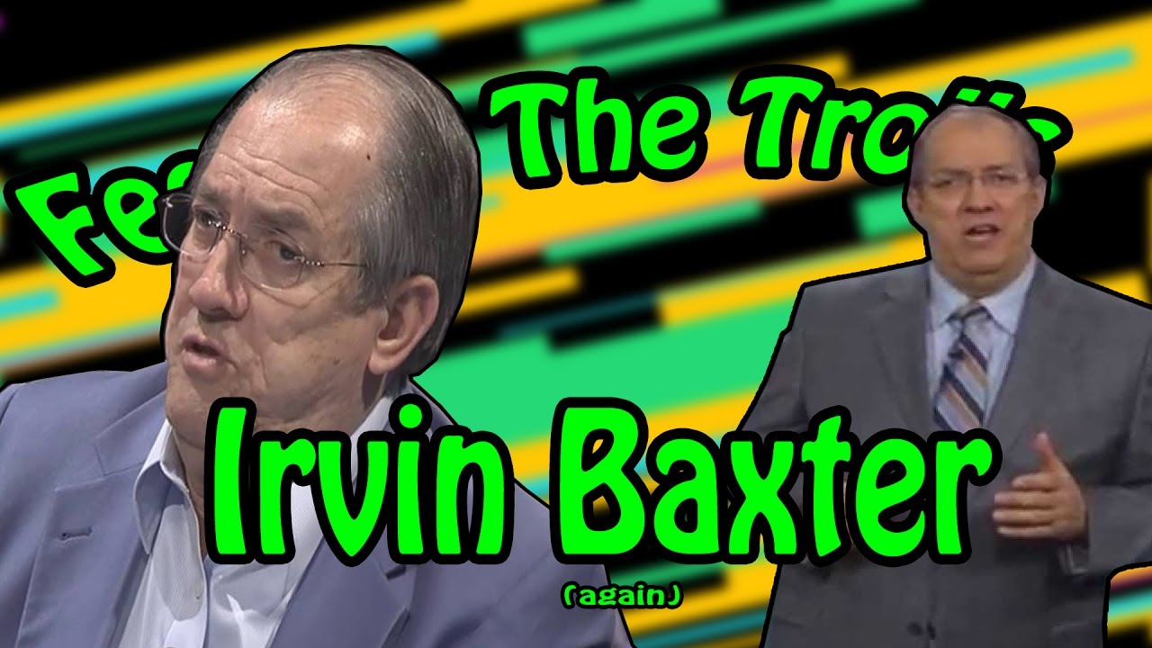 Feeding The Trolls 97: Irvin Baxter (again)