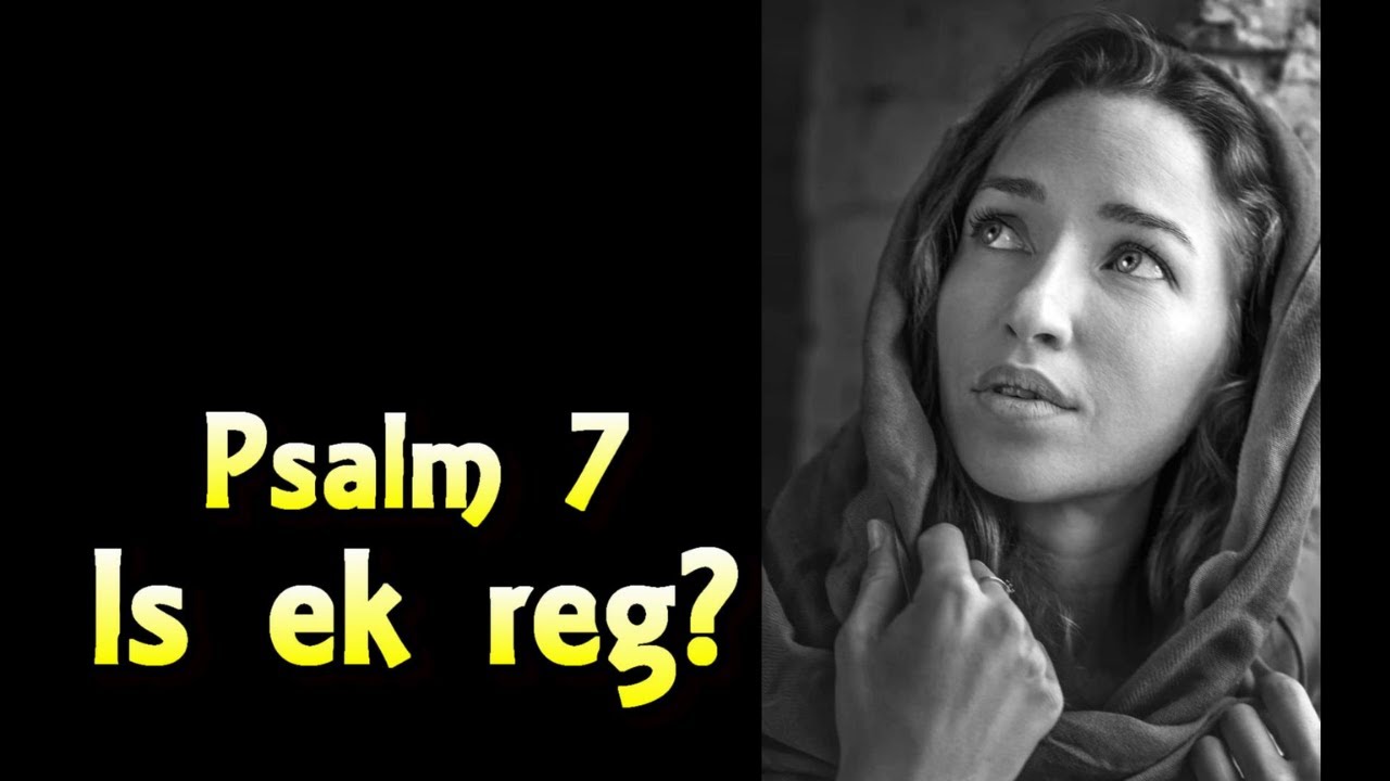 Is ek reg? Ps 7 Ds Gustav Opperman Psalm Bybelstudie @WoordeuitsyWoning