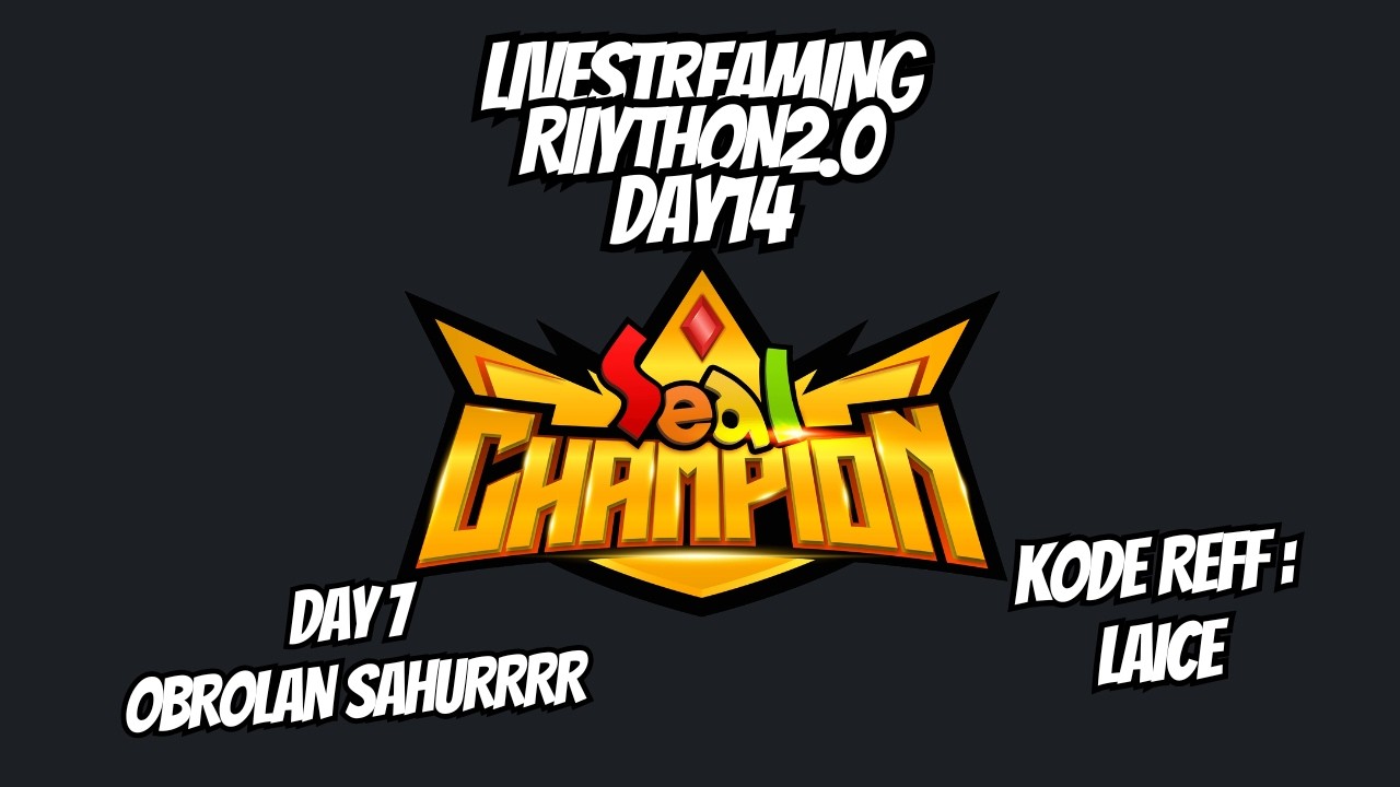 [LIVE] [#RIIYTHON2.0 DAY 14] SEAL CHAMPION ~ OBROLAN SEBELUM SAHURRR