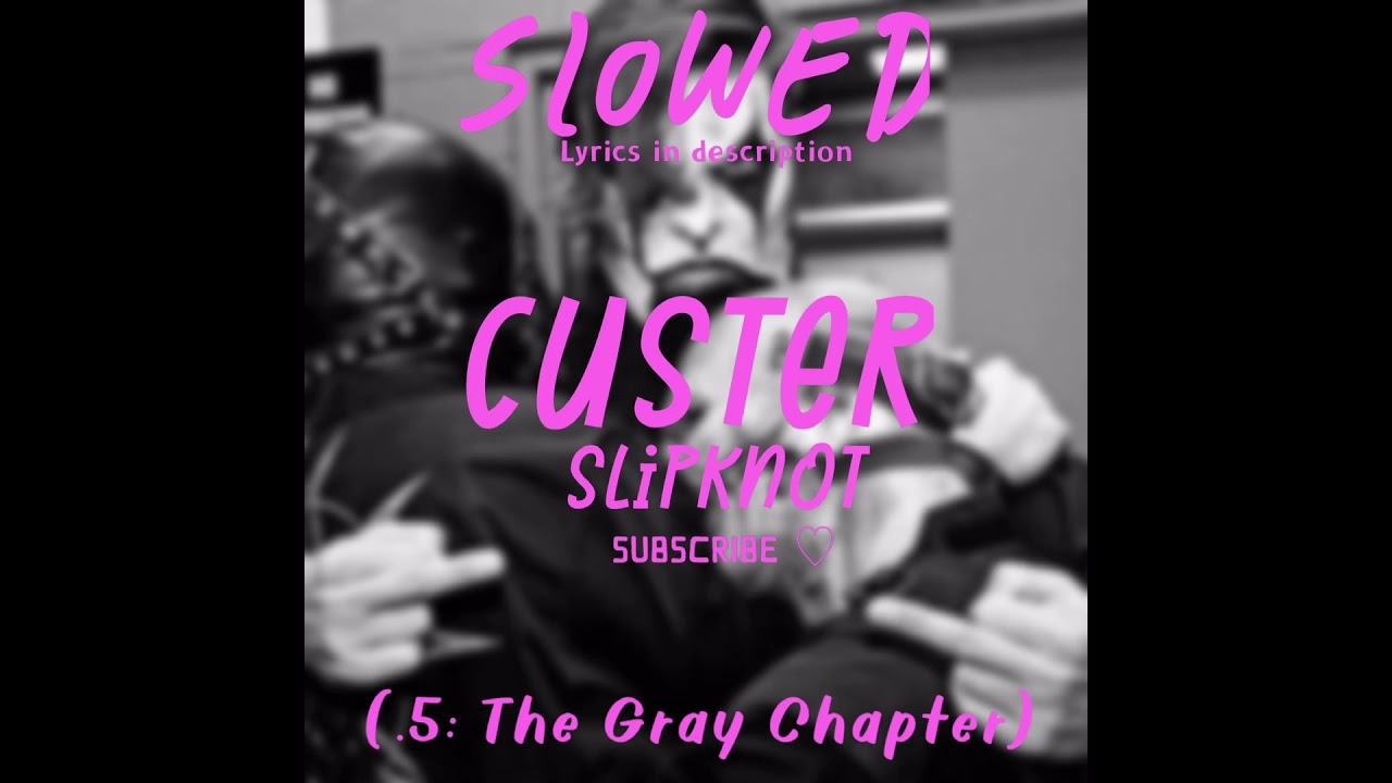 Custer Slowed - Slipknot