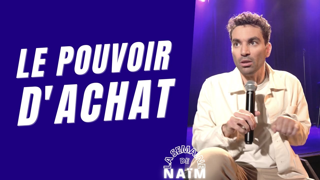 Le pouvoir d'achat - La semaine de Naïm