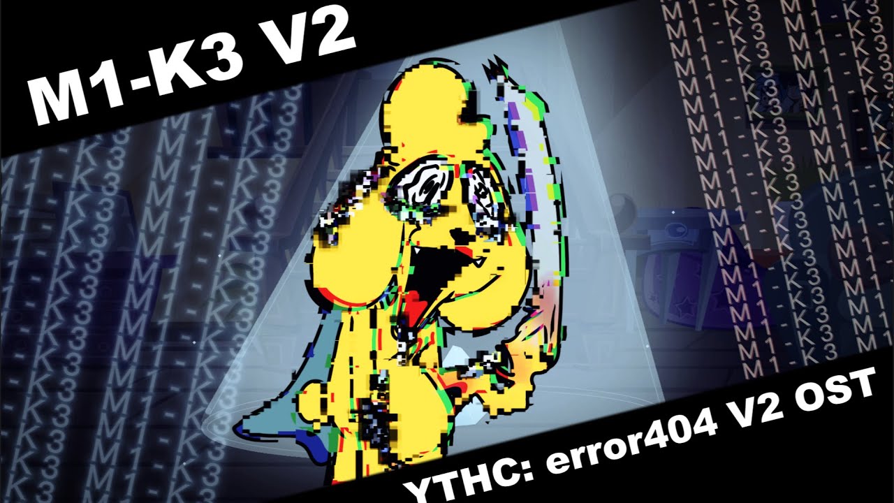 M1-K3 V2 💛|| FNF: YTHC: ERROR404 || Song OST