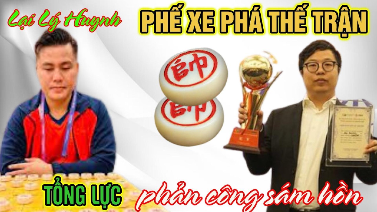 Cờ tướng độc lạ: Lại Lý Huynh chạm trán nhà vô địch quảng đông phế xe phản công sám hồn