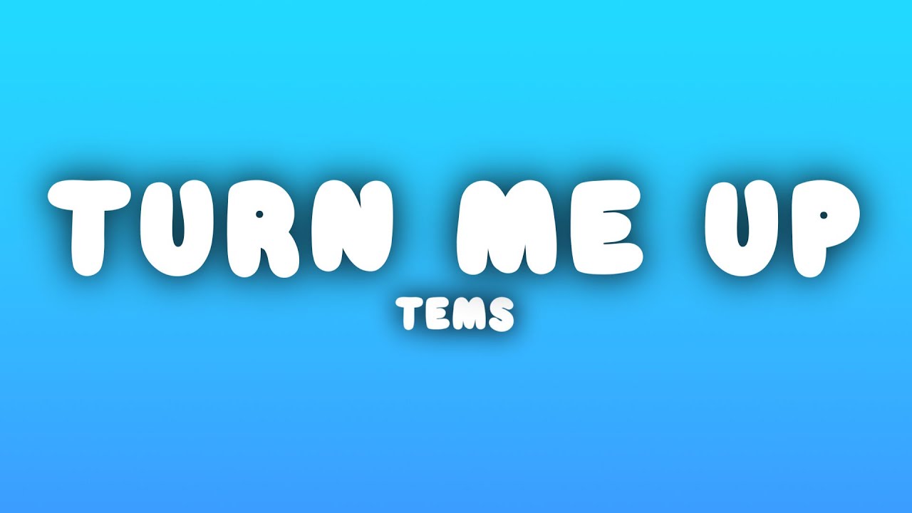 Tems - Turn Me Up (Lyrics)