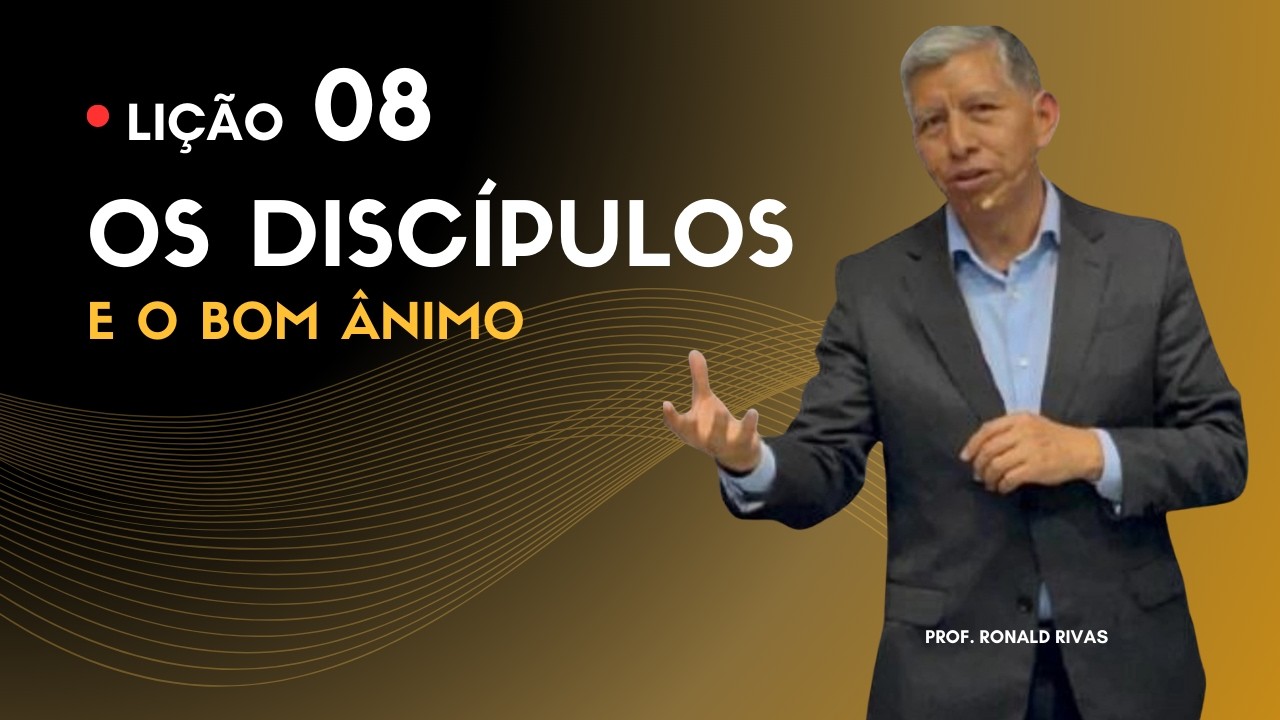Lição 08 – Os Discípulos de Cristo e o Bom Ânimo | EBD Betel 2026 - Prof. Ronald Rivas
