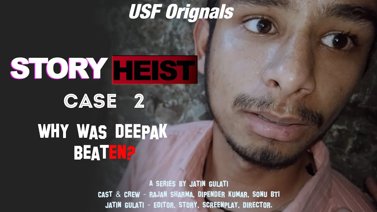 STORY HEIST:- Case 2 | Why was deepak beaten? | Jatin Gulati | Rajan Sharma | Deepak Kumar | Sonu