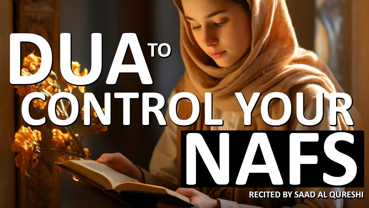 Best Dua To Control Your Nafs, Mind, Emotions & Thoughts