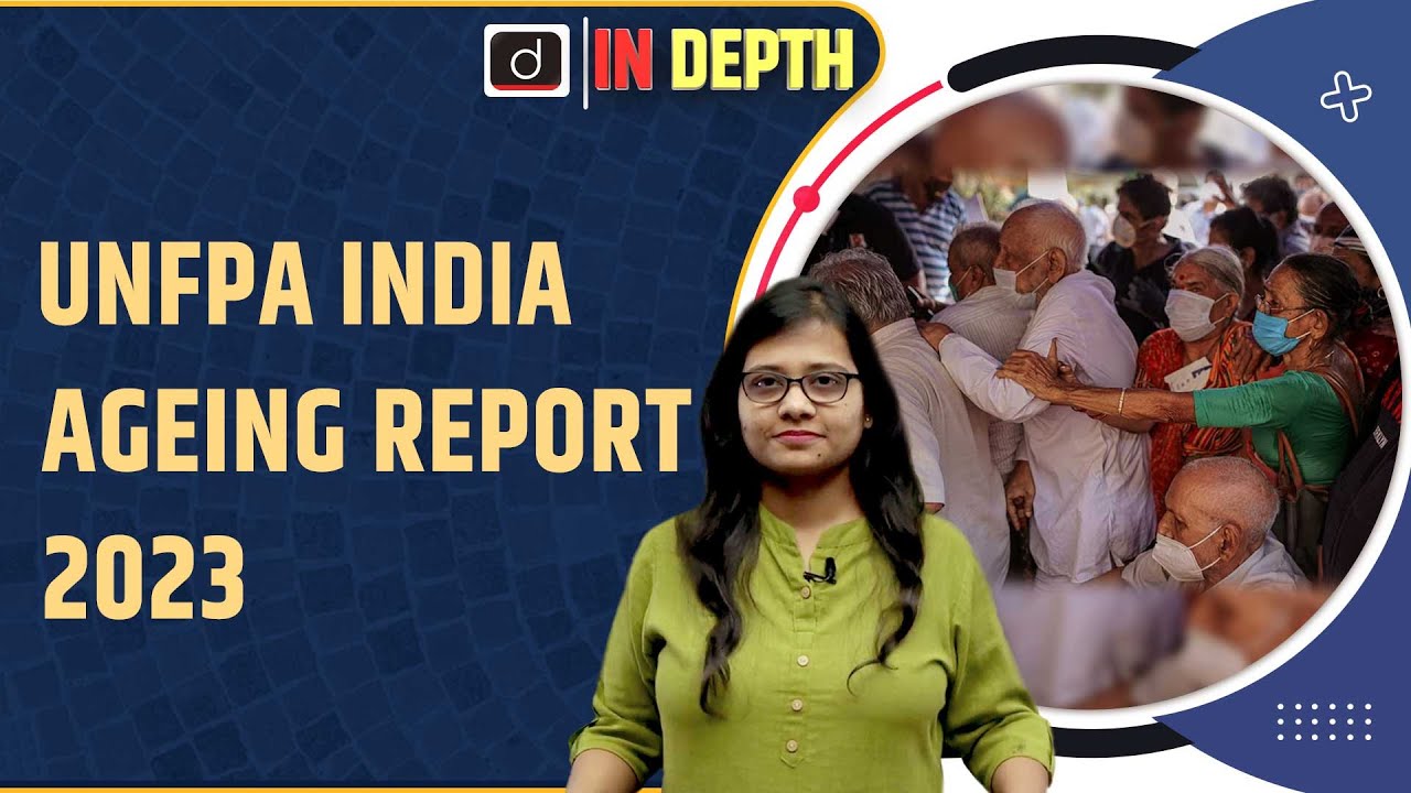 UNFPA: India Ageing Report 2023| Indepth | Drishti IAS English