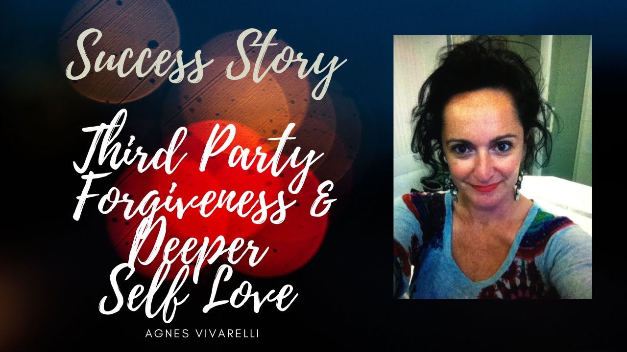 Success Story Third Party | Forgiveness & Deeper Self Love