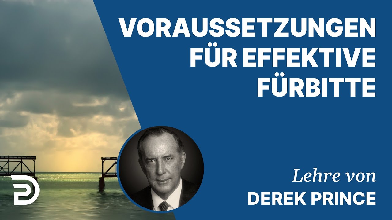 Derek Prince &ndash; Voraussetzungen f&uuml;r effektive F&uuml;rbitte