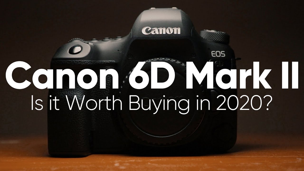 Canon 6D Mark II: Is it Still Worth it in 2020?