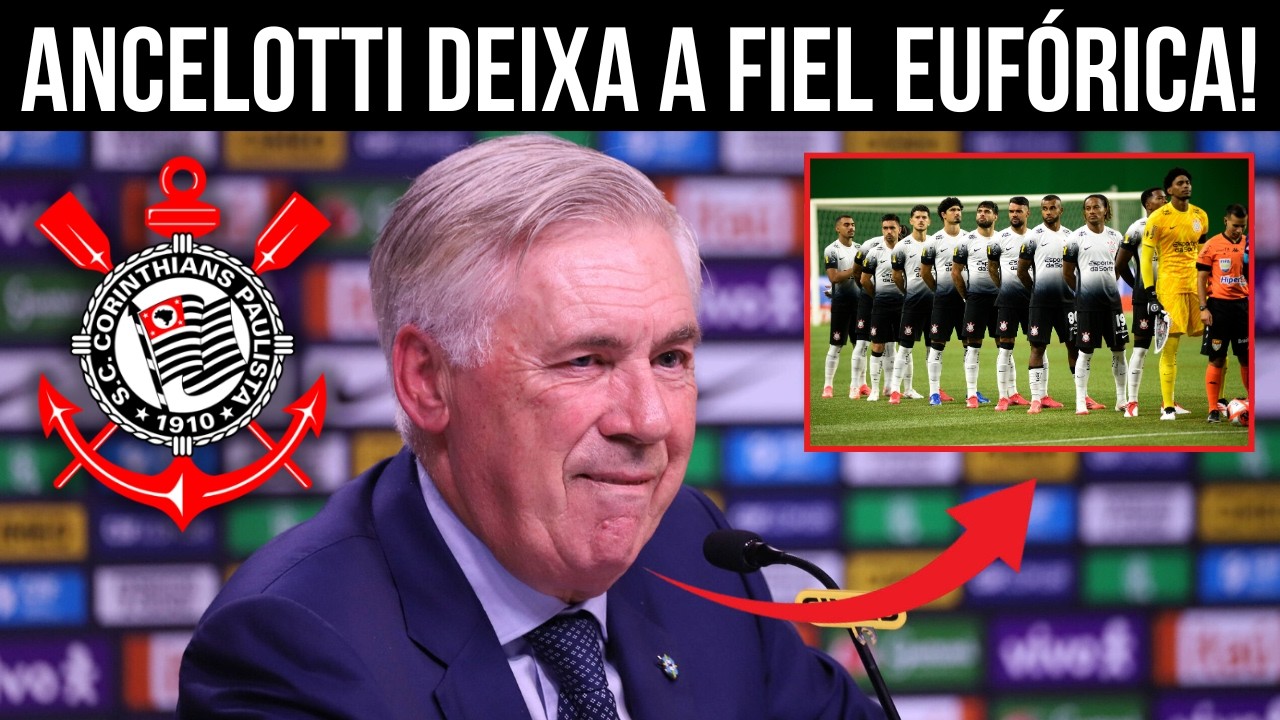 NINGUÉM ESPERAVA! FALA DE ANCELOTTI SOBRE O TIMÃO REPERCUTE EM TODA EUROPA! FIEL FICOU EM CHOQUE!