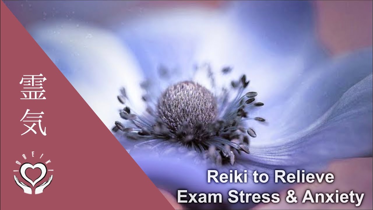 Reiki to Relieve Exam Stress & Anxiety | Energy Healing