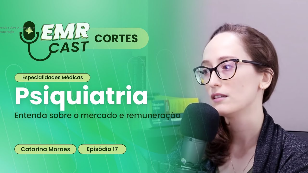 Entenda sobre o mercado e remuneração | Cortes EMRCast - Episódio 17: Psiquiatria