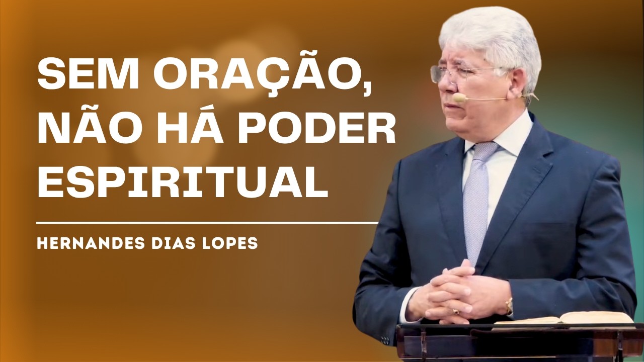 O PODER DA ORAÇÃO NA VIDA CRISTÃ - HERNANDES DIAS LOPES