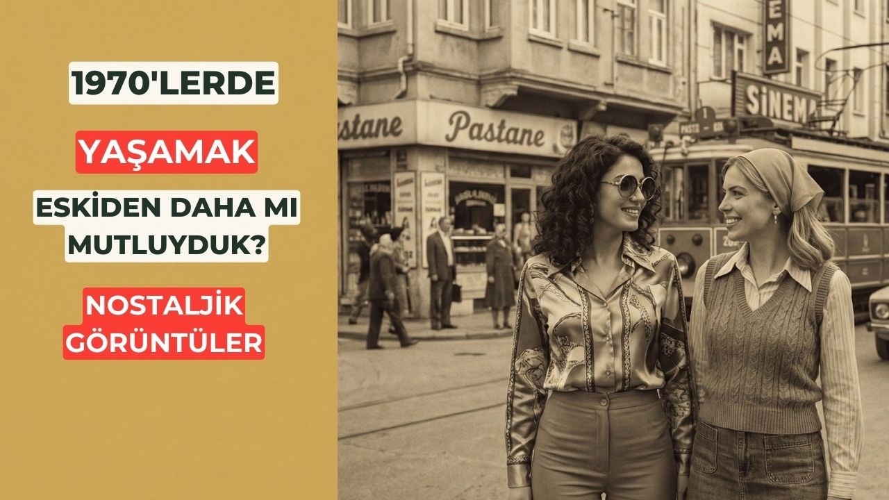 1970'li Yıllarda Yaşamak Nasıldı? Daha Mı Mutluyduk Acaba? Nostaljik Görüntüler #istanbulda1yer