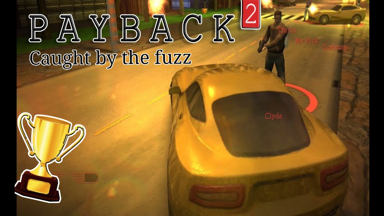 Payback 2 (Story mode - gold trophy) / Caught by the Fuzz / MajnMen