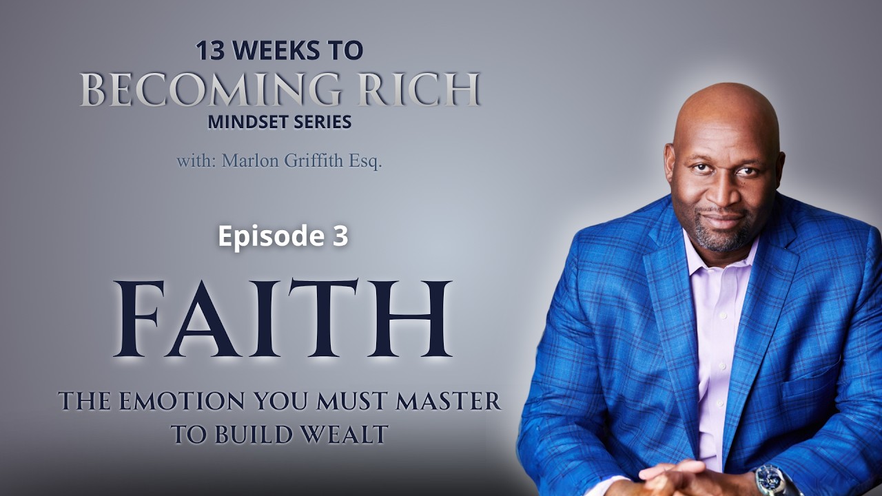 Ep.3 - FAITH: The Emotion You Must Master to Build Wealth | 13 Weeks to Becoming Rich Mindset Series