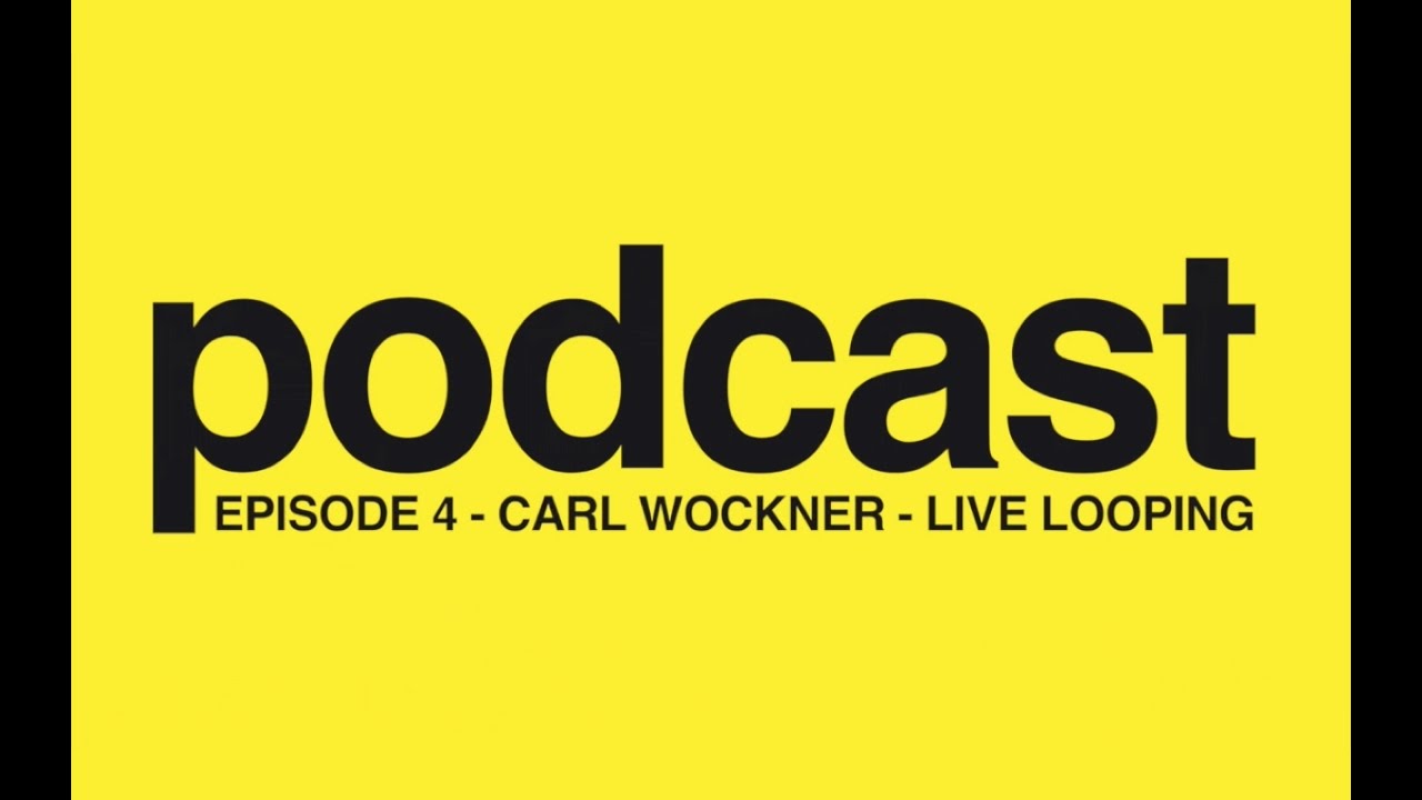 Podcast Episode 4 - Carl Wockner - Live Looping