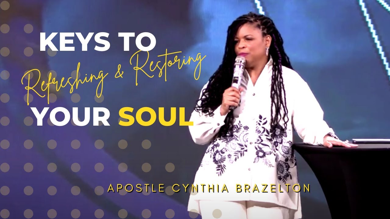 Keys to Refreshing & Restoring Your Soul | Cynthia Brazelton