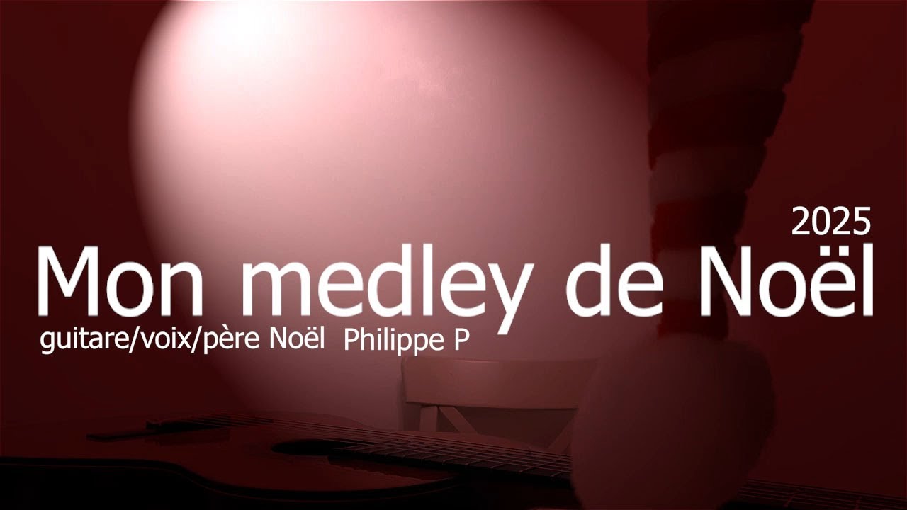 Mon medley de Noël 2025  (guitare voix/Philippe P)