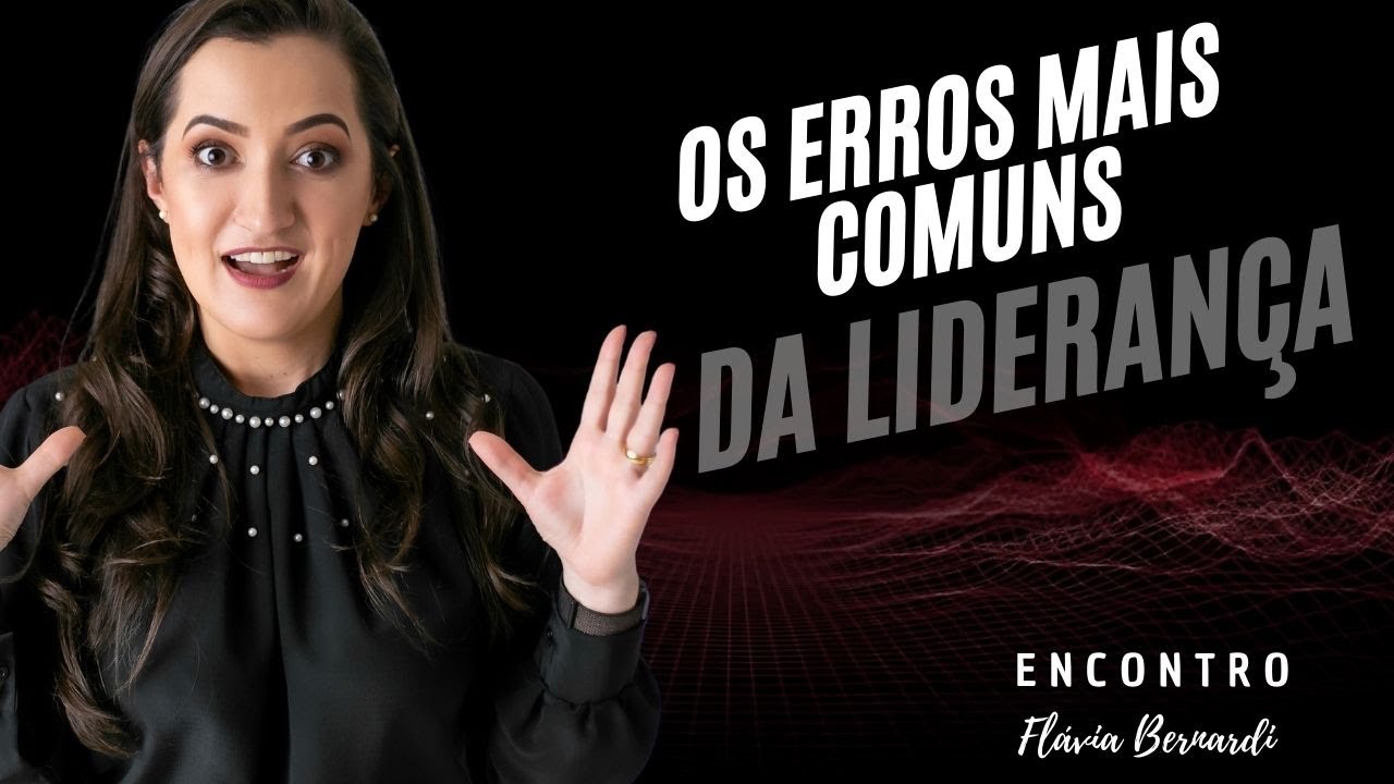 Quais os erros mais comuns da lideran&ccedil;a? | ENCONTRO COM FL&Aacute;VIA BERNARDI | EP #57