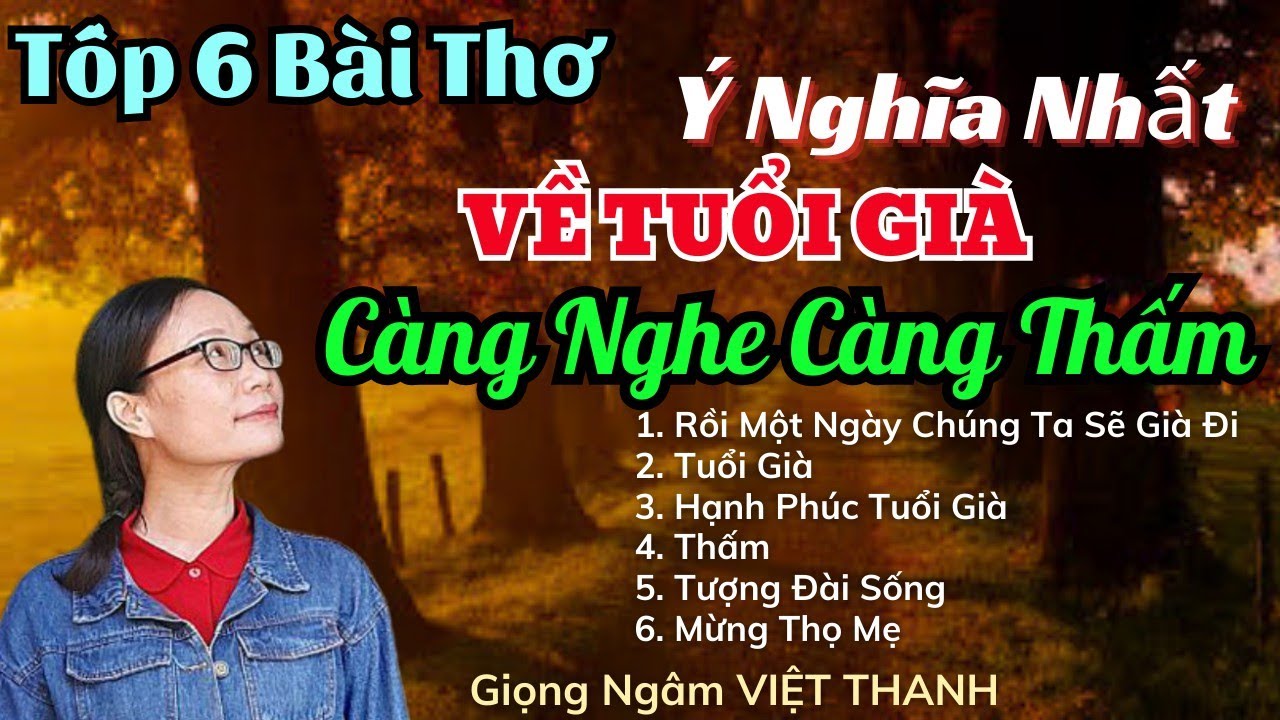 Ch&ugrave;m Thơ Về Tuổi Gi&agrave; C&agrave;ng Nghe C&agrave;ng Thấm - Giọng Ng&acirc;m Việt Thanh