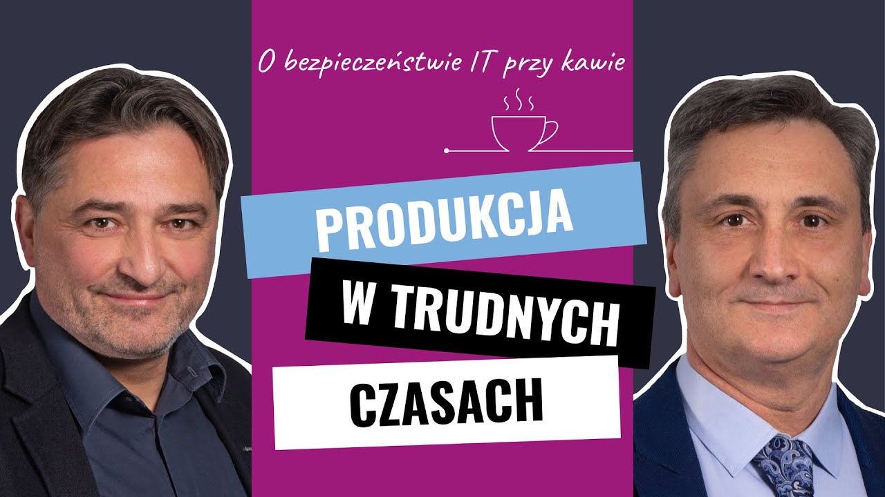 Enigma - O bezpieczeństwie IT przy kawie - Produkcja w trudnych czasach