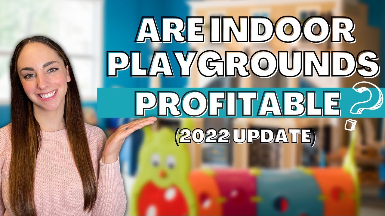 Are Indoor Playground Businesses Profitable? 2022 Update!