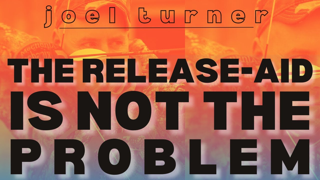 JOEL TURNER “The Release-Aid Isn’t The PROBLEM!”