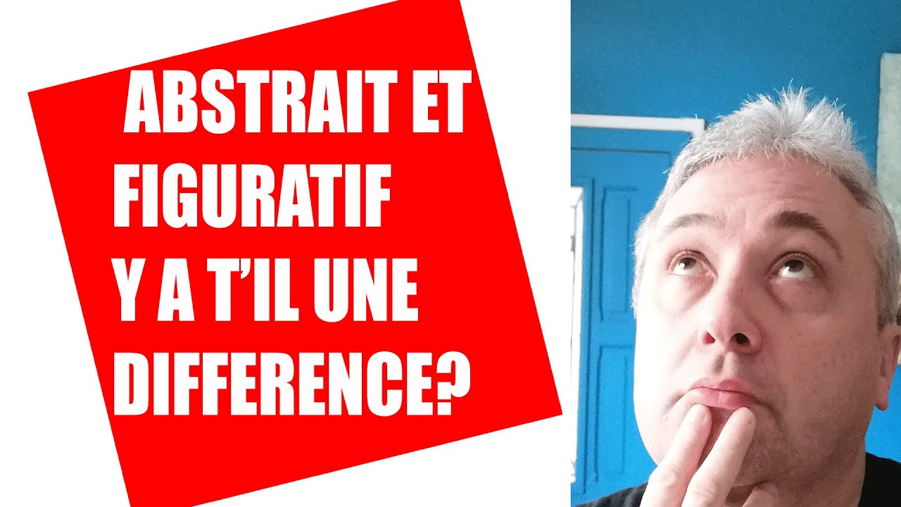 y a  t'il une différence entre art abstrait et figuratif ?