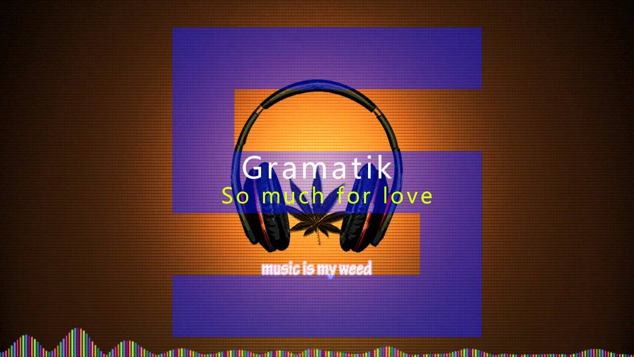 Gramatik - So much for love