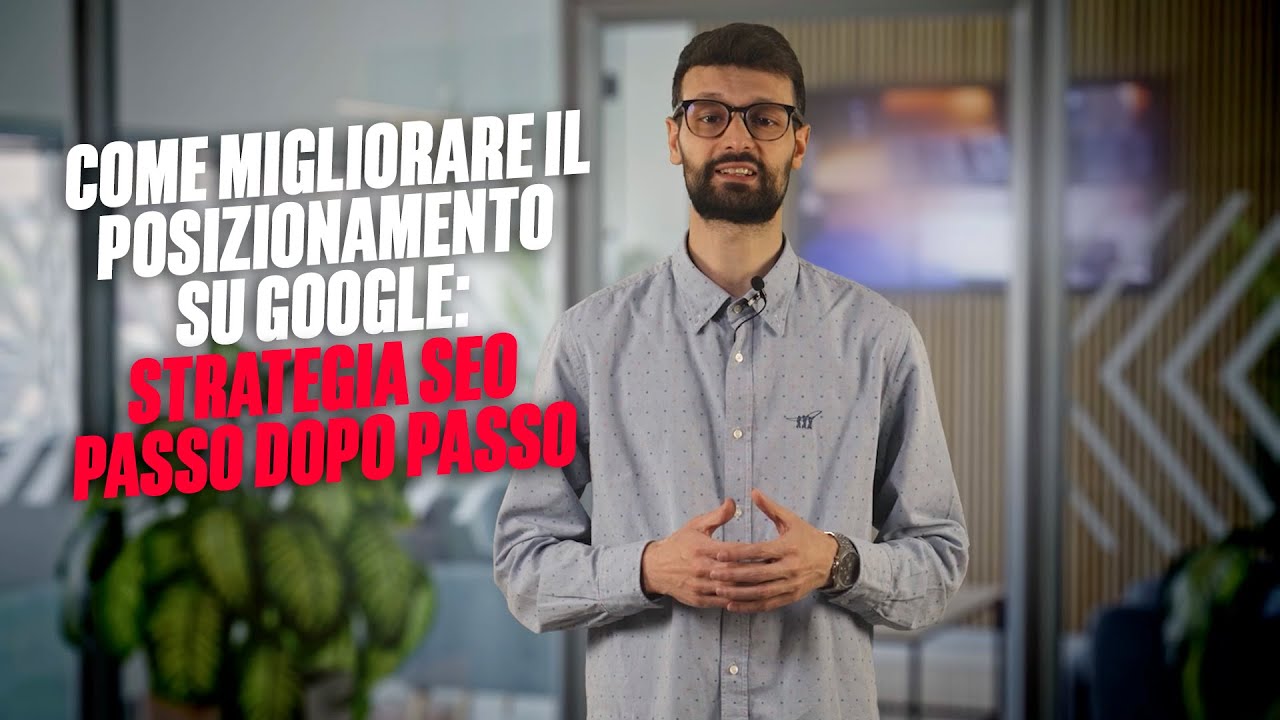 Come migliorare il posizionamento su Google: strategia SEO passo dopo passo